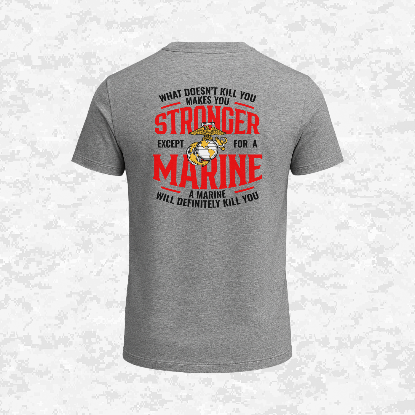 What Doesn't Kill You Makes Your Stronger. Except for a Marine | T-shirt