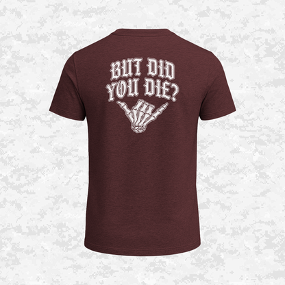 But Did You Die? | T-shirt
