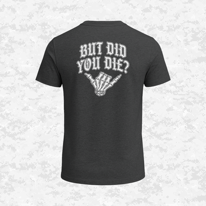 But Did You Die? | T-shirt