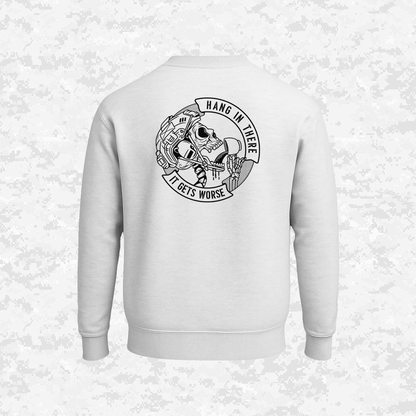 Hang In There It Gets Worse | Sweatshirt