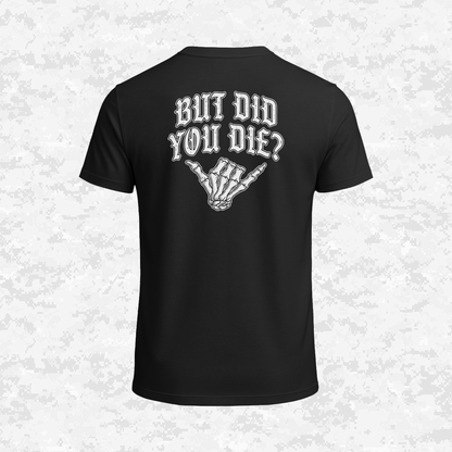 But Did You Die? | T-shirt