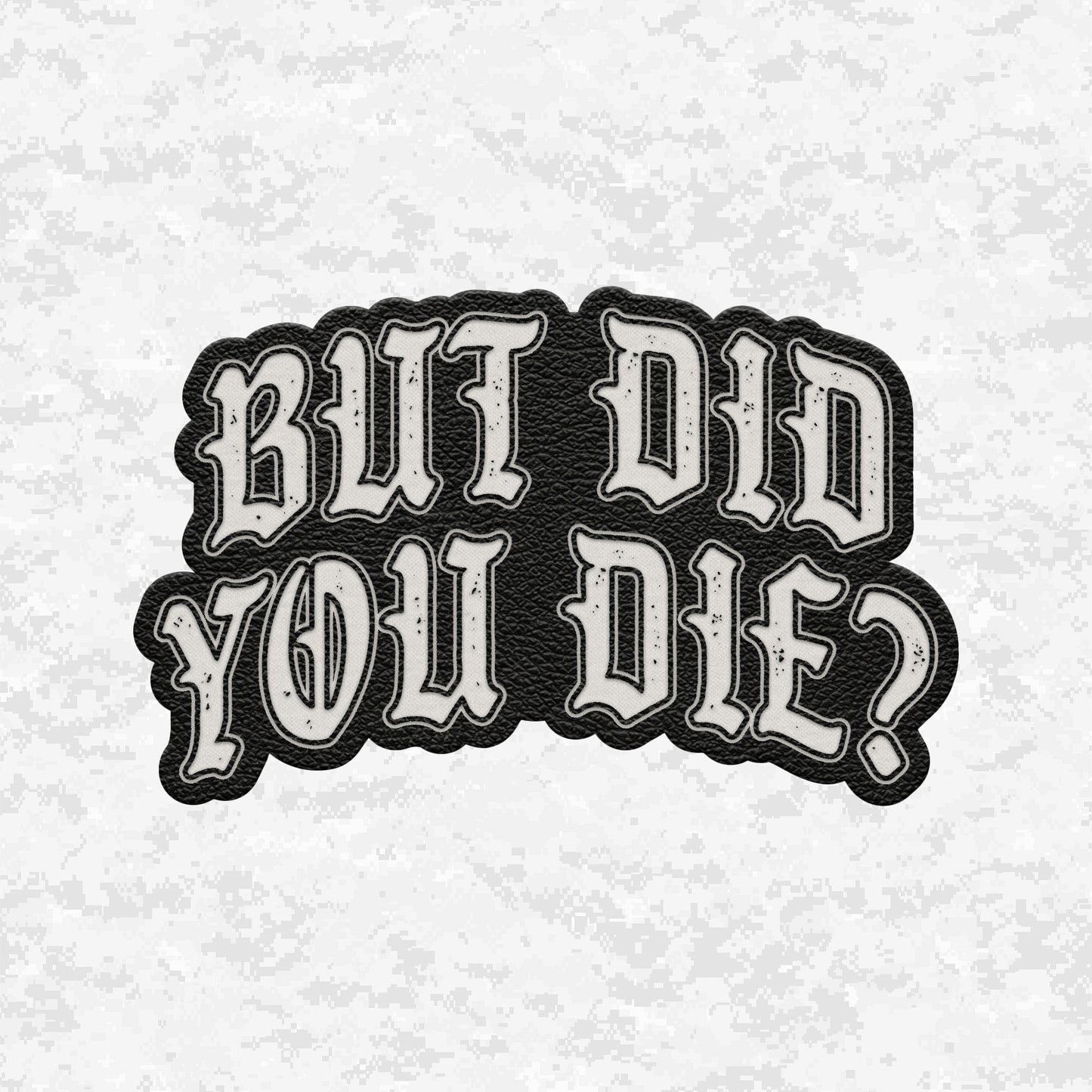 But Did You Die? | The Ultimate Status Check | Leather Patch | Velcro Backed