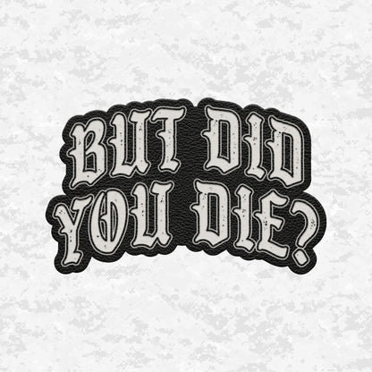 But Did You Die? | The Ultimate Status Check | Leather Patch | Velcro Backed