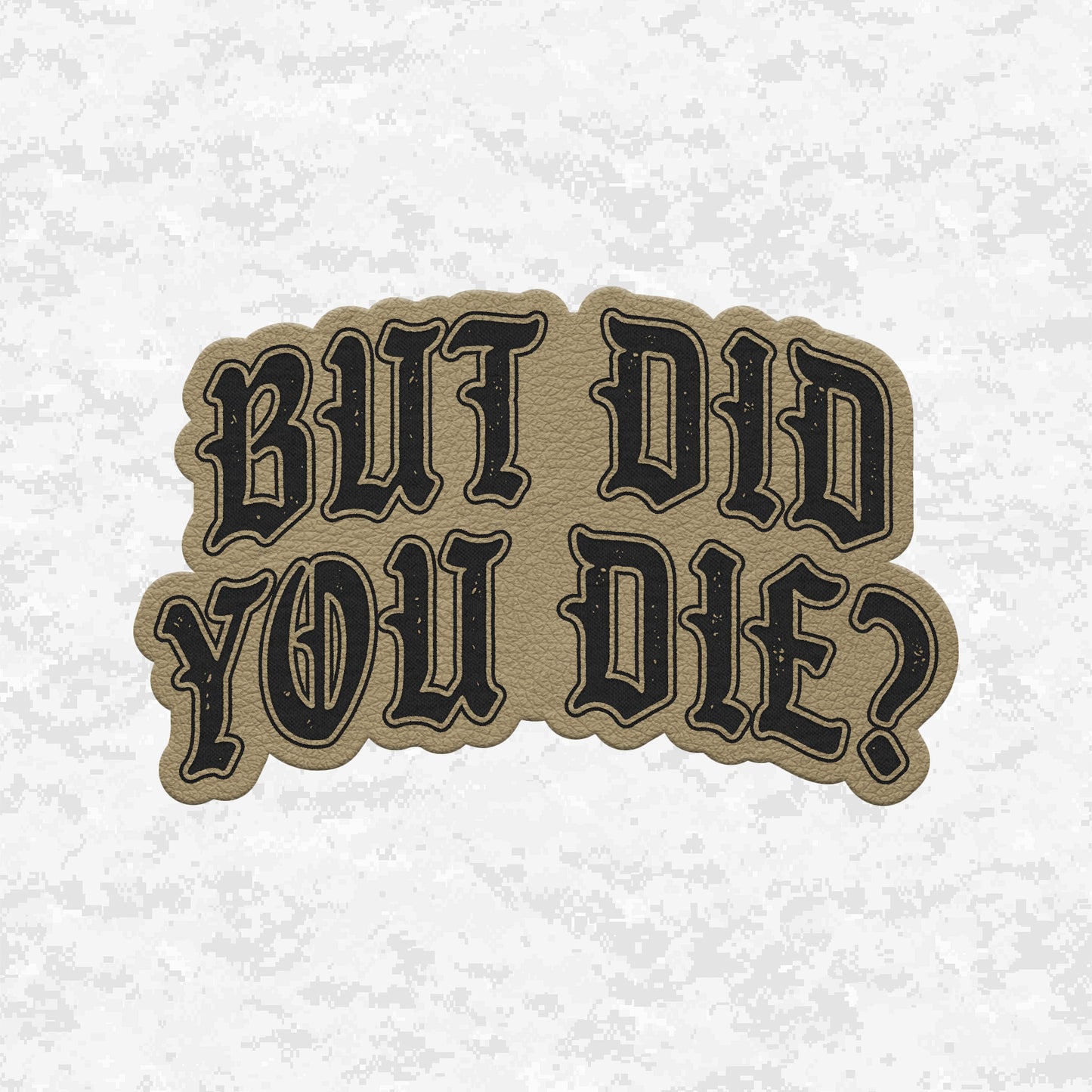 But Did You Die? | The Ultimate Status Check | Leather Patch | Velcro Backed