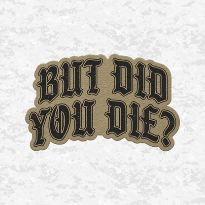 But Did You Die? | The Ultimate Status Check | Leather Patch | Velcro Backed