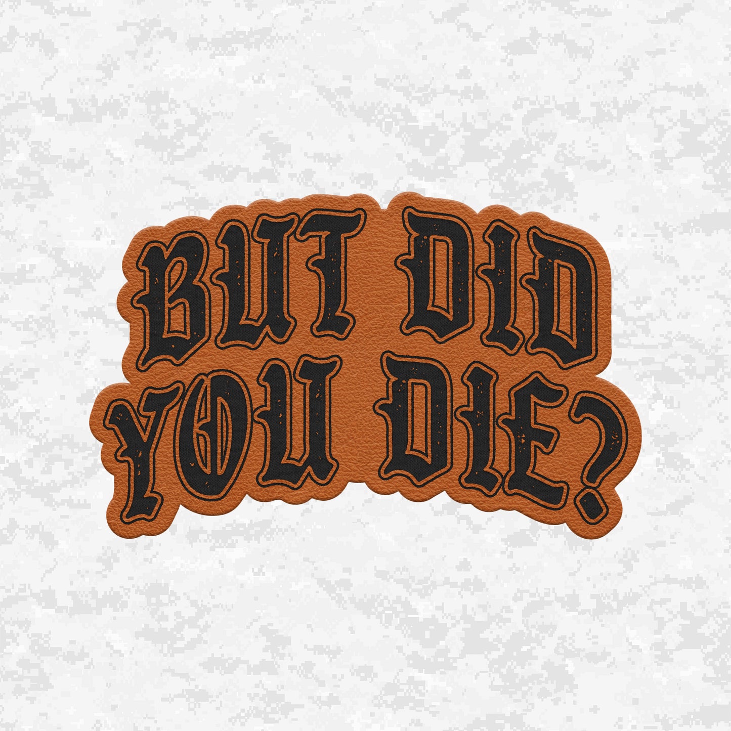 But Did You Die? | The Ultimate Status Check | Leather Patch | Velcro Backed