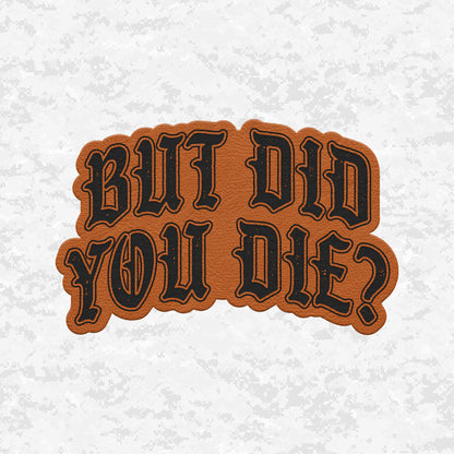 But Did You Die? | The Ultimate Status Check | Leather Patch | Velcro Backed