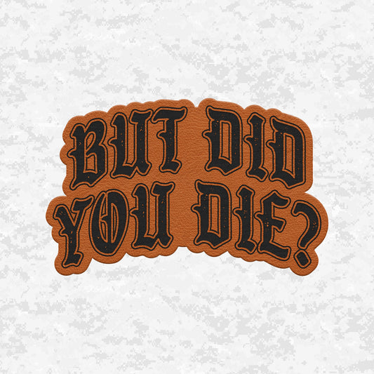 But Did You Die? | The Ultimate Status Check | Leather Patch | Velcro Backed