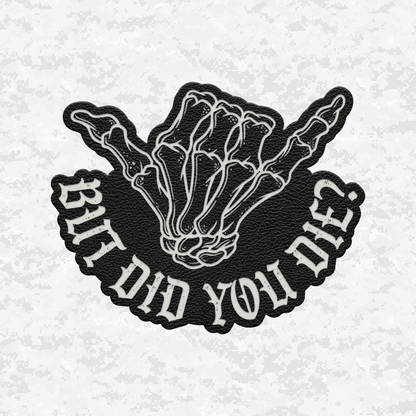 But Did You Die? | Shaka Edition | Leather Patch | Velcro Backed