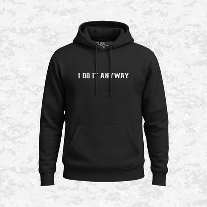 I Do It Anyway | Hoodie