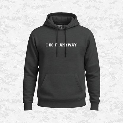 I Do It Anyway | Hoodie