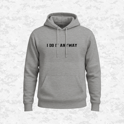 I Do It Anyway | Hoodie