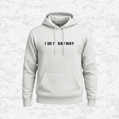 I Do It Anyway | Hoodie