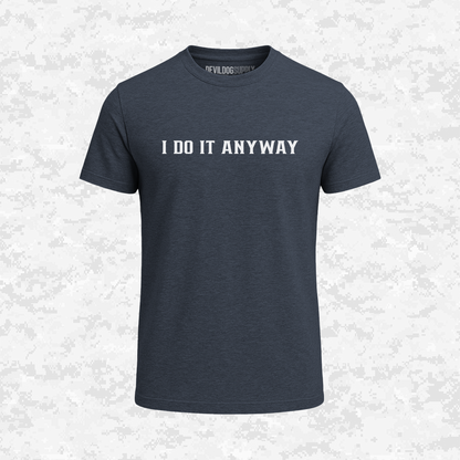 I Do It Anyway | T-shirt