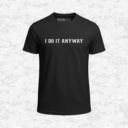 I Do It Anyway | T-shirt
