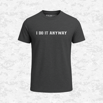 I Do It Anyway | T-shirt