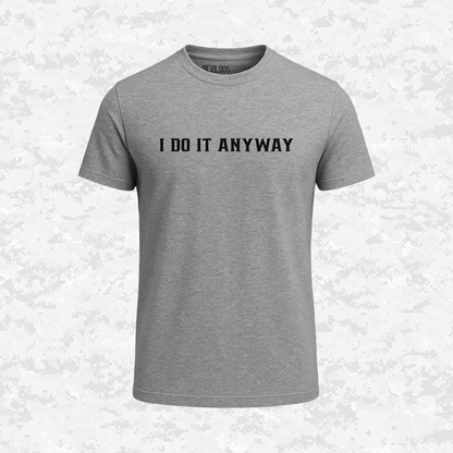 I Do It Anyway | T-shirt