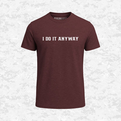 I Do It Anyway | T-shirt