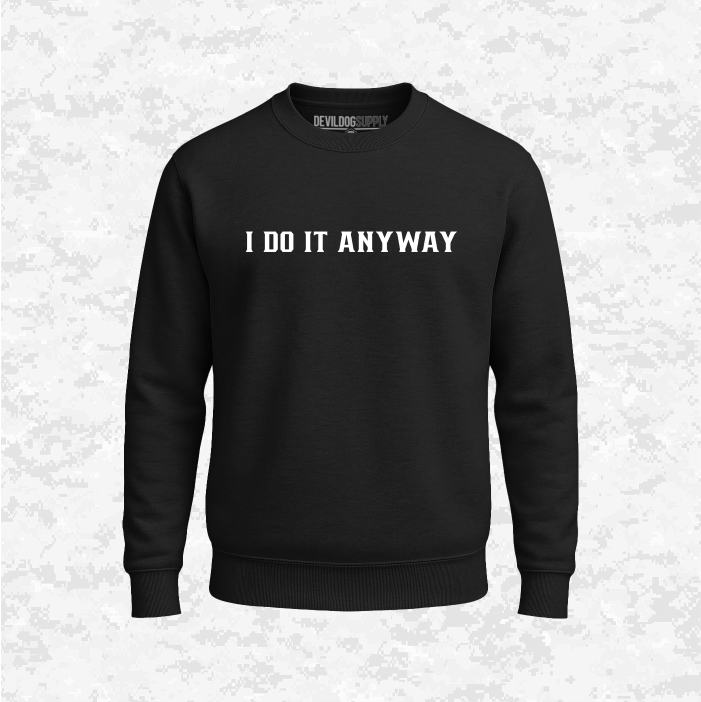 I Do It Anyway | Sweatshirt