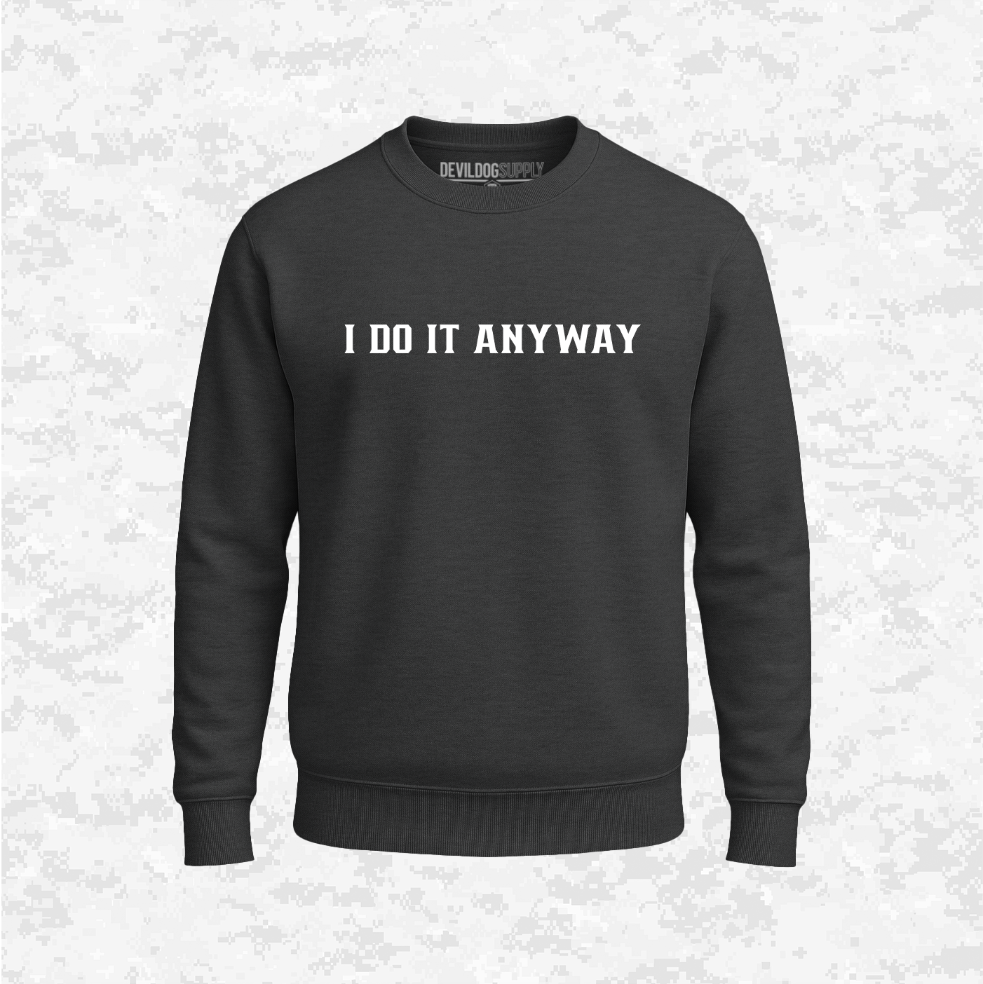 I Do It Anyway | Sweatshirt