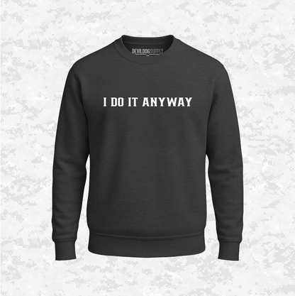 I Do It Anyway | Sweatshirt