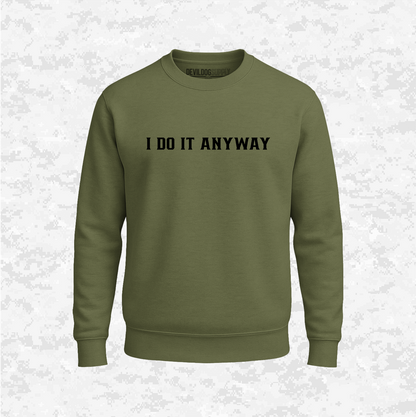 I Do It Anyway | Sweatshirt