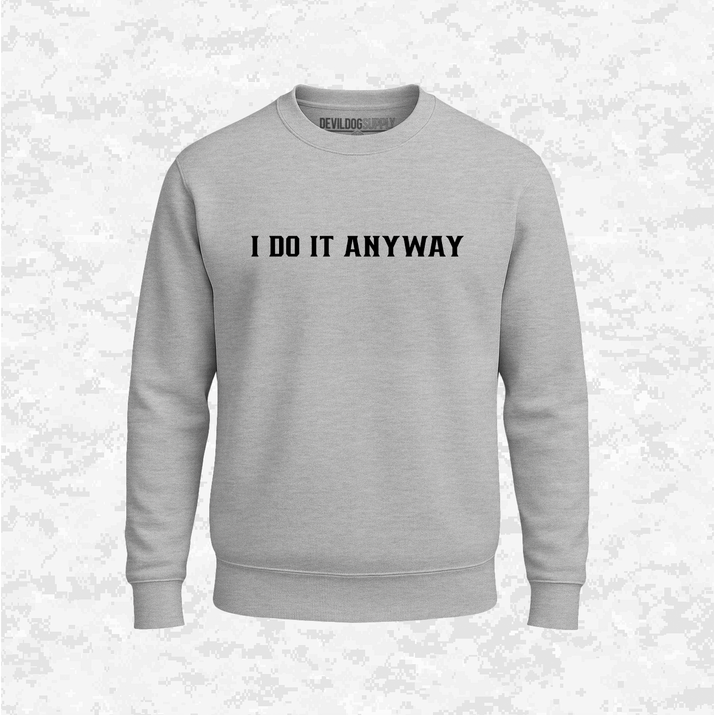 I Do It Anyway | Sweatshirt
