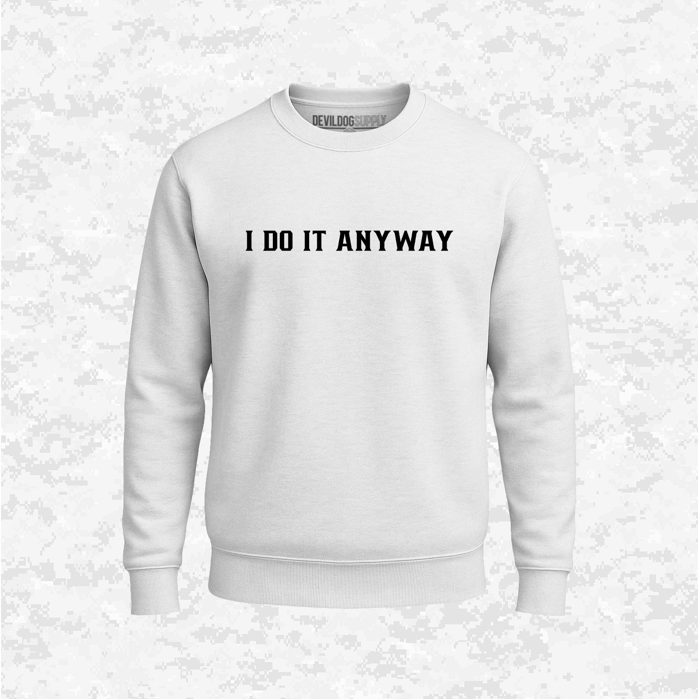 I Do It Anyway | Sweatshirt