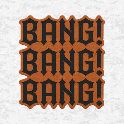 Bang! Bang! Bang! | Leather Patch | Velcro Backed
