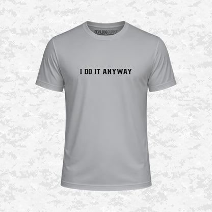 I Do It Anyway | DRIFIT Shirt