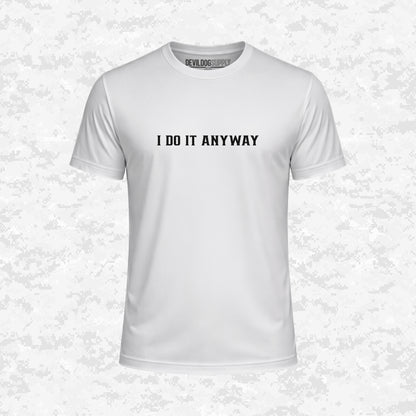 I Do It Anyway | DRIFIT Shirt